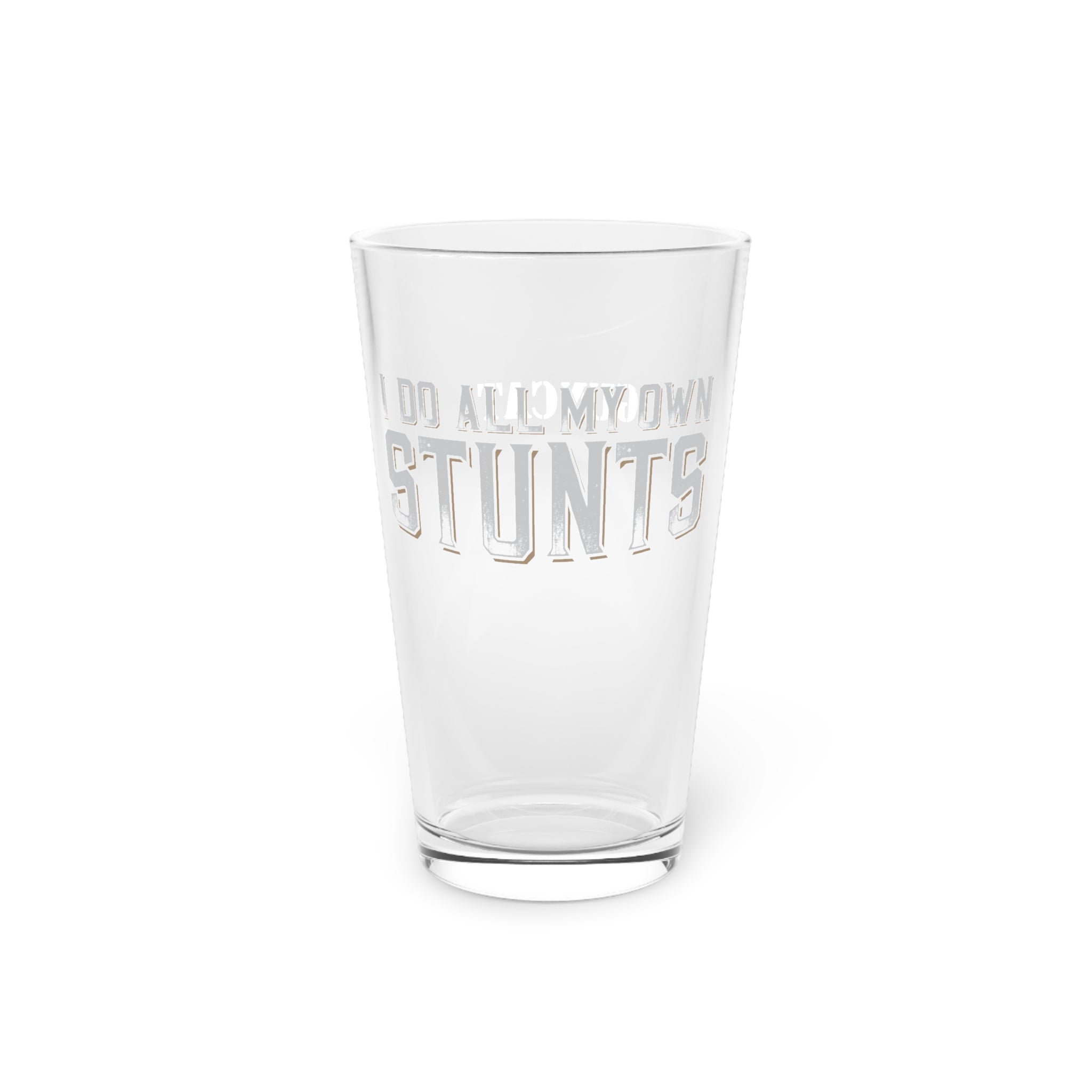 Printify Do All my own stunts Pint Glass, 16oz
