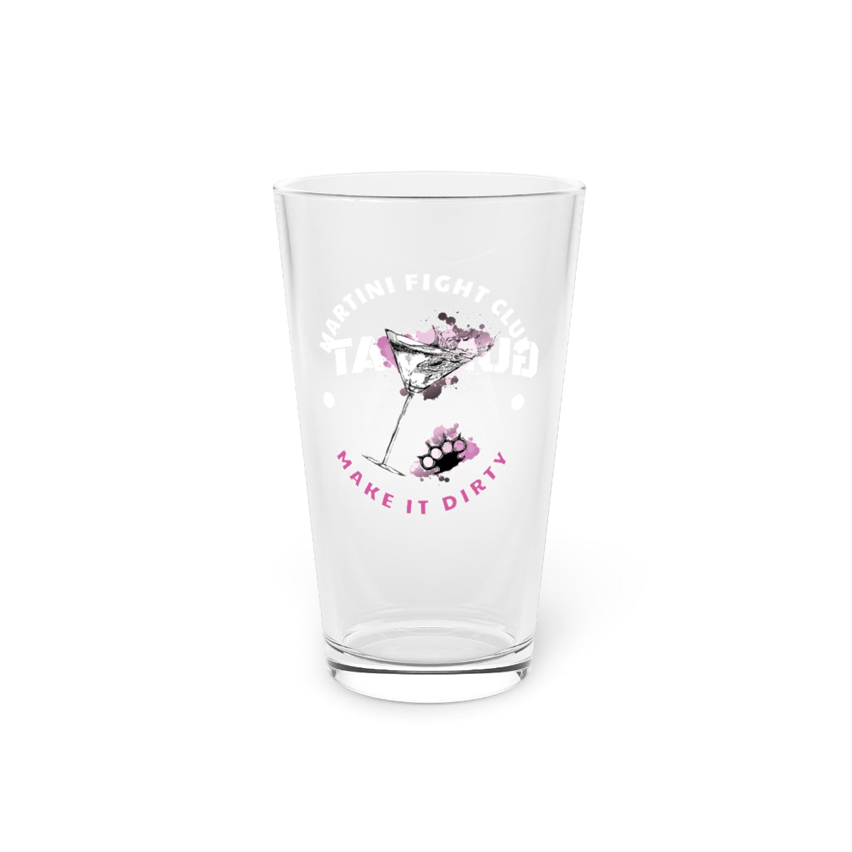 Make it Dirty!  16 oz Pint Glass