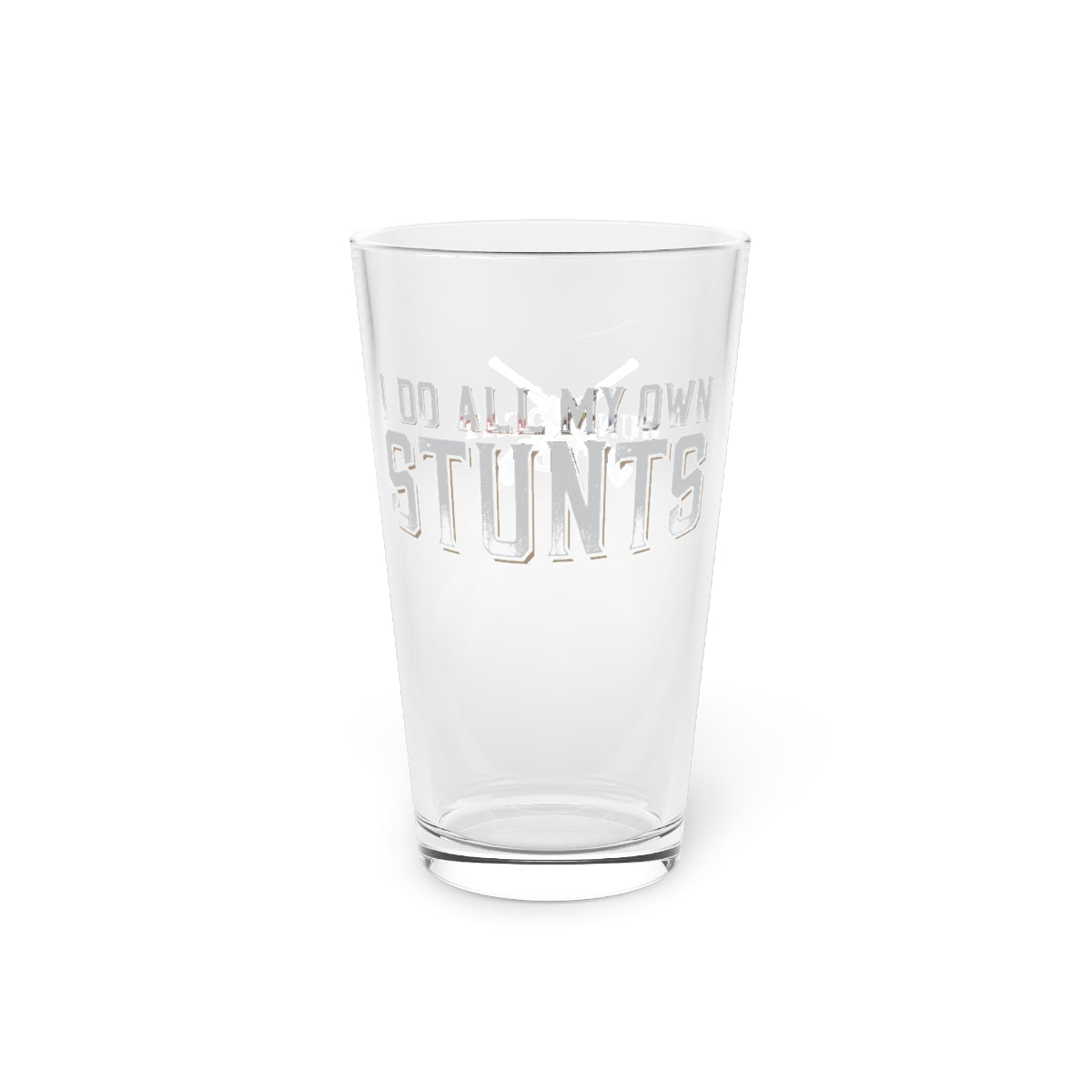 I Do All My Own Stunts! 16oz Pint Glass