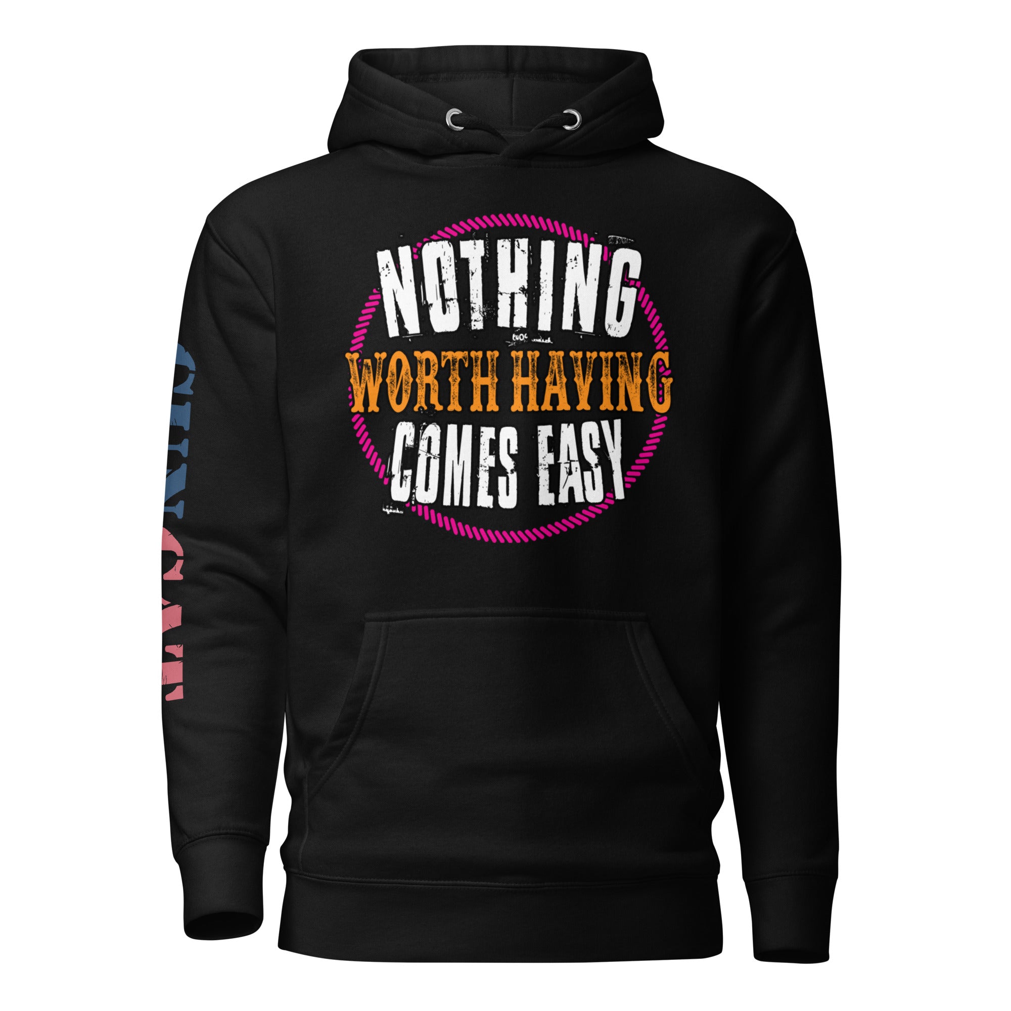 Nothing Worth Having Comes Easy! Hoodie