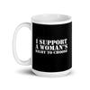 I Support a Woman's Right to Choose! 15 oz Mug